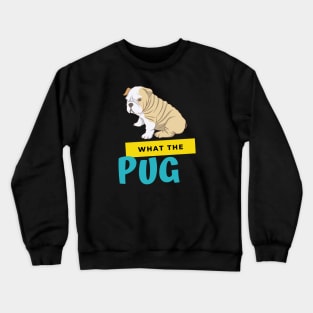 What The Pug Crewneck Sweatshirt